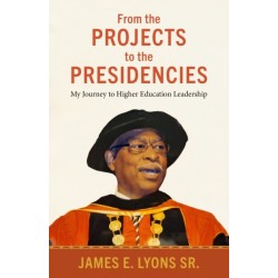 From the Projects to the Presidencies: My Journey to Higher Education Leadership