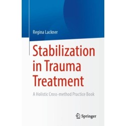 Stabilization in Trauma Treatment: A Holistic Cross-method Practical Guide