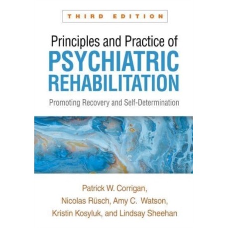 Principles and Practice of Psychiatric Rehabilitation, Third Edition: Promoting Recovery and Self-Determination