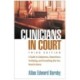 Clinicians in Court, Third Edition: A Guide to Subpoenas, Depositions, Testifying, and Everything Else You Need to Know