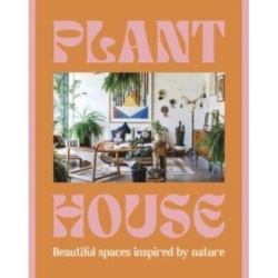 Plant House: Beautiful spaces inspired by nature
