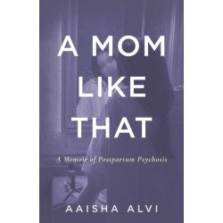 A Mom Like That: A Memoir of Postpartum Psychosis