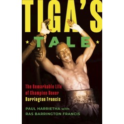 Tiga's Tale: The Remarkable Life of Champion Boxer Barrington Francis