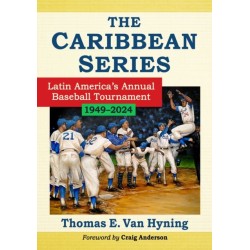 The Caribbean Series: Latin America's Annual Baseball Tournament, 1949-2024