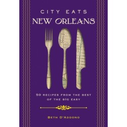 City Eats: New Orleans: 50 Recipes from the Best of Crescent City