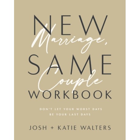 New Marriage, Same Couple Workbook: Don't Let Your Worst Days Be Your Last Days