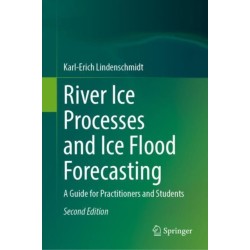 River Ice Processes and Ice Flood Forecasting: A Guide for Practitioners and Students