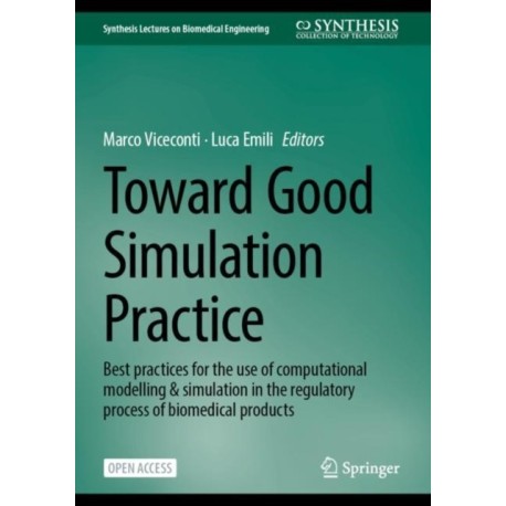 Toward Good Simulation Practice: Best Practices for the Use of Computational Modelling and Simulation in the Regulatory Process of Biomedical Products