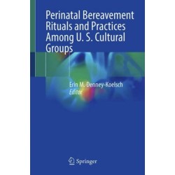 Perinatal Bereavement Rituals and Practices Among U. S. Cultural Groups