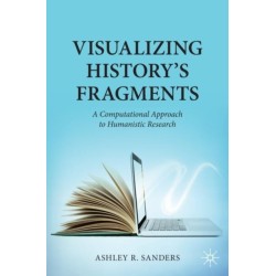 Visualizing History’s Fragments: A Computational Approach to Humanistic Research