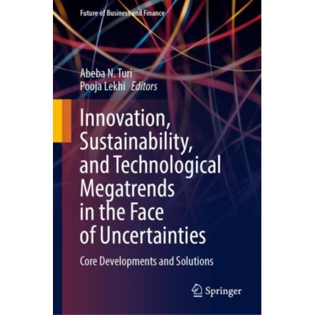 Innovation, Sustainability, and Technological Megatrends in the Face of Uncertainties: Core Developments and Solutions