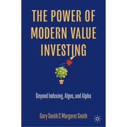 The Power of Modern Value Investing: Beyond Indexing, Algos, and Alpha