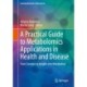 A Practical Guide to Metabolomics Applications in Health and Disease: From Samples to Insights into Metabolism