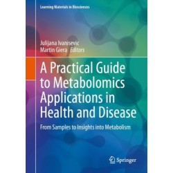 A Practical Guide to Metabolomics Applications in Health and Disease: From Samples to Insights into Metabolism
