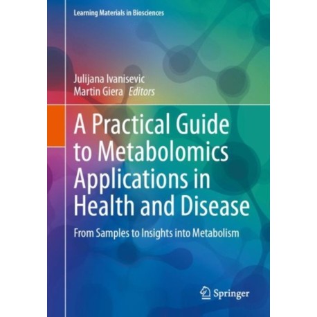 A Practical Guide to Metabolomics Applications in Health and Disease: From Samples to Insights into Metabolism