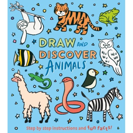 Draw and Discover: Animals: Step by Step Instructions and Fun Facts!