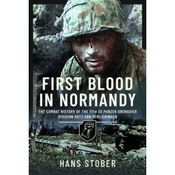 First Blood in Normandy: The Combat History of the 17th SS Panzer Grenadier Division Gotz von Berlichingen
