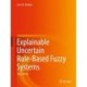 Explainable Uncertain Rule-Based Fuzzy Systems