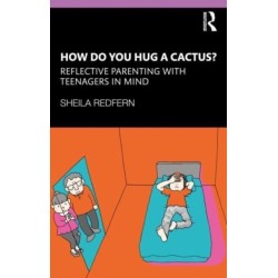 How Do You Hug a Cactus? Reflective Parenting with Teenagers in Mind