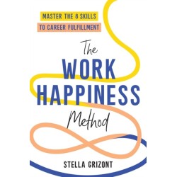 The Work Happiness Method: Master the 8 Skills to Career Fulfillment