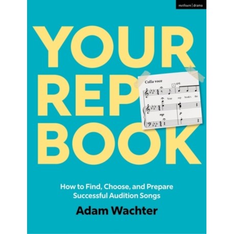 Your Rep Book: How to Find, Choose, and Prepare Successful Audition Songs