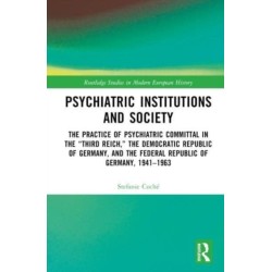 Psychiatric Institutions and Society: The Practice of Psychiatric Committal in the “Third Reich,” the Democratic Republic of Germany, and the Federal Republic of Germany, 1941–1963