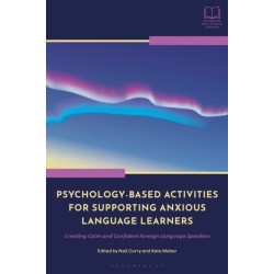 Psychology-Based Activities for Supporting Anxious Language Learners: Creating Calm and Confident Foreign Language Speakers