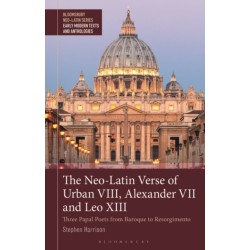 The Neo-Latin Verse of Urban VIII, Alexander VII and Leo XIII: Three Papal Poets from Baroque to Risorgimento