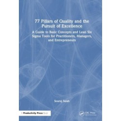 77 Pillars of Quality and the Pursuit of Excellence: A Guide to Basic Concepts and Lean Six Sigma Tools for Practitioners, Managers, and Entrepreneurs