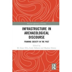 Infrastructure in Archaeological Discourse: Framing Society in the Past