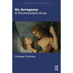 On Arrogance: A Psychoanalytic Essay