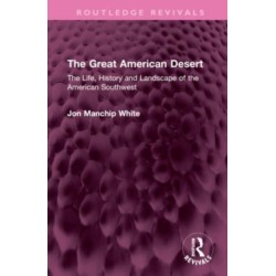 The Great American Desert: The Life, History and Landscape of the American Southwest