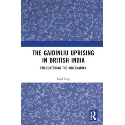 The Gaidinliu Uprising in British India: Encountering the Millenarian