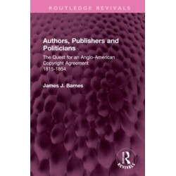 Authors, Publishers and Politicians: The Quest for an Anglo-American Copyright Agreement, 1815-1854