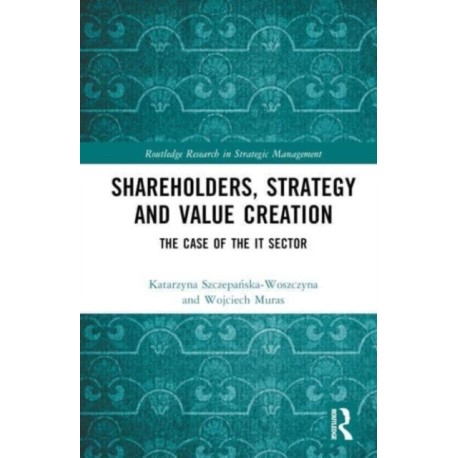 Shareholders, Strategy and Value Creation: The Case of the IT Sector