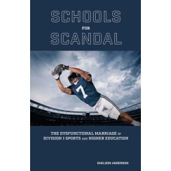 Schools for Scandal: The Dysfunctional Marriage of Division I Sports and Higher Education