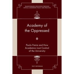 Academy of the Oppressed: Paulo Freire and How Academics Lost Control of the University