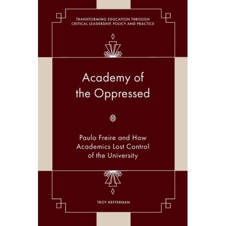 Academy of the Oppressed: Paulo Freire and How Academics Lost Control of the University