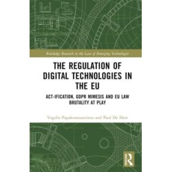 The Regulation of Digital Technologies in the EU: Act-ification, GDPR Mimesis and EU Law Brutality at Play