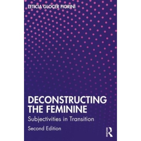 Deconstructing the Feminine: Subjectivities in Transition