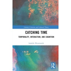 Catching Time: Temporality, Interaction, and Cognition in the Novel