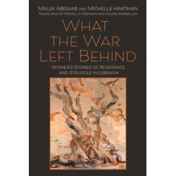 What the War Left Behind: Women's Stories of Resistance and Struggle in Lebanon