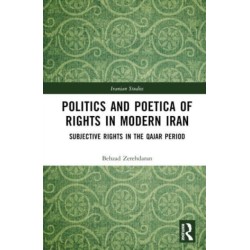 Politics and Poetica of Rights in Modern Iran: Subjective Rights in the Qajar Period