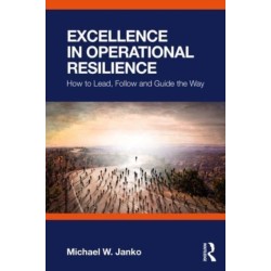 Excellence in Operational Resilience: How to Lead, Follow and Guide the Way