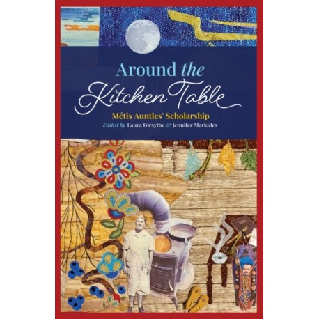 Around the Kitchen Table: Metis Aunties' Scholarship