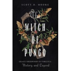 The Witch of Pungo: Grace Sherwood in Virginia History and Legend