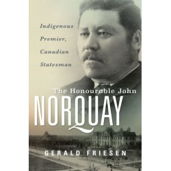 The Honourable John Norquay: Indigenous Premier, Canadian Statesman