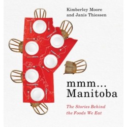Mmm... Manitoba: The Stories Behind the Foods We Eat