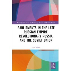 Parliaments in the Late Russian Empire, Revolutionary Russia, and the Soviet Union