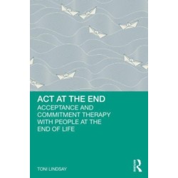 ACT at the End: Acceptance and Commitment Therapy with People at the End of Life